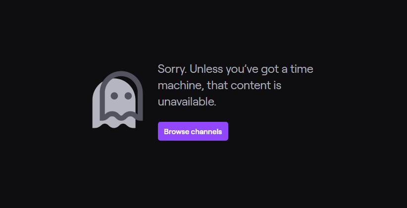 If the content is not available under the link on the Twitch platform, the text states, "Sorry. Unless you've got a time machine, that content is unavailable."
